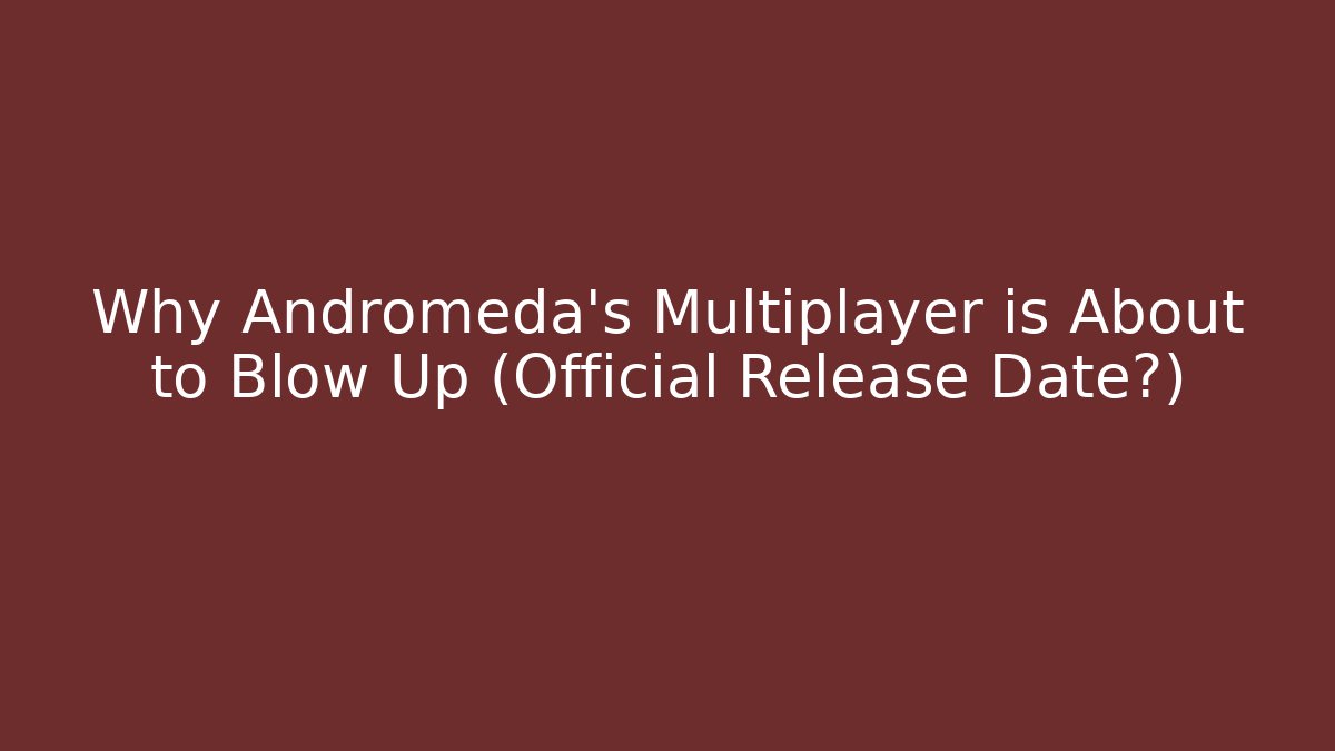 Why Andromeda's Multiplayer is About to Blow Up (Official Release Date?)