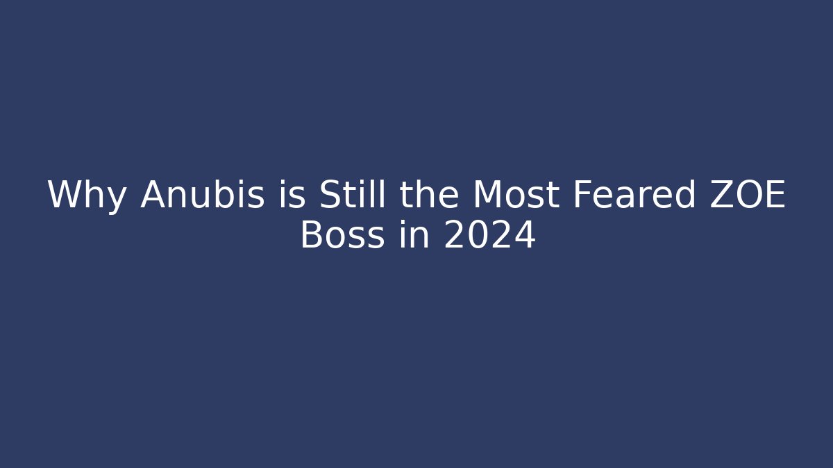 Why Anubis is Still the Most Feared ZOE Boss in 2024 - Vintage E-Juice