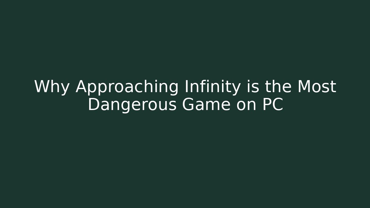 Why Approaching Infinity is the Most Dangerous Game on PC - Vintage E-Juice