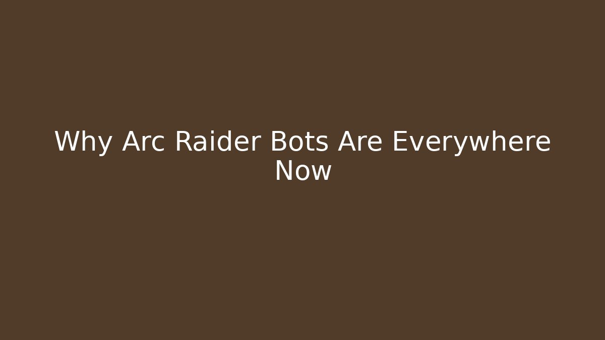 Why Arc Raider Bots Are Everywhere Now - Vintage E-Juice