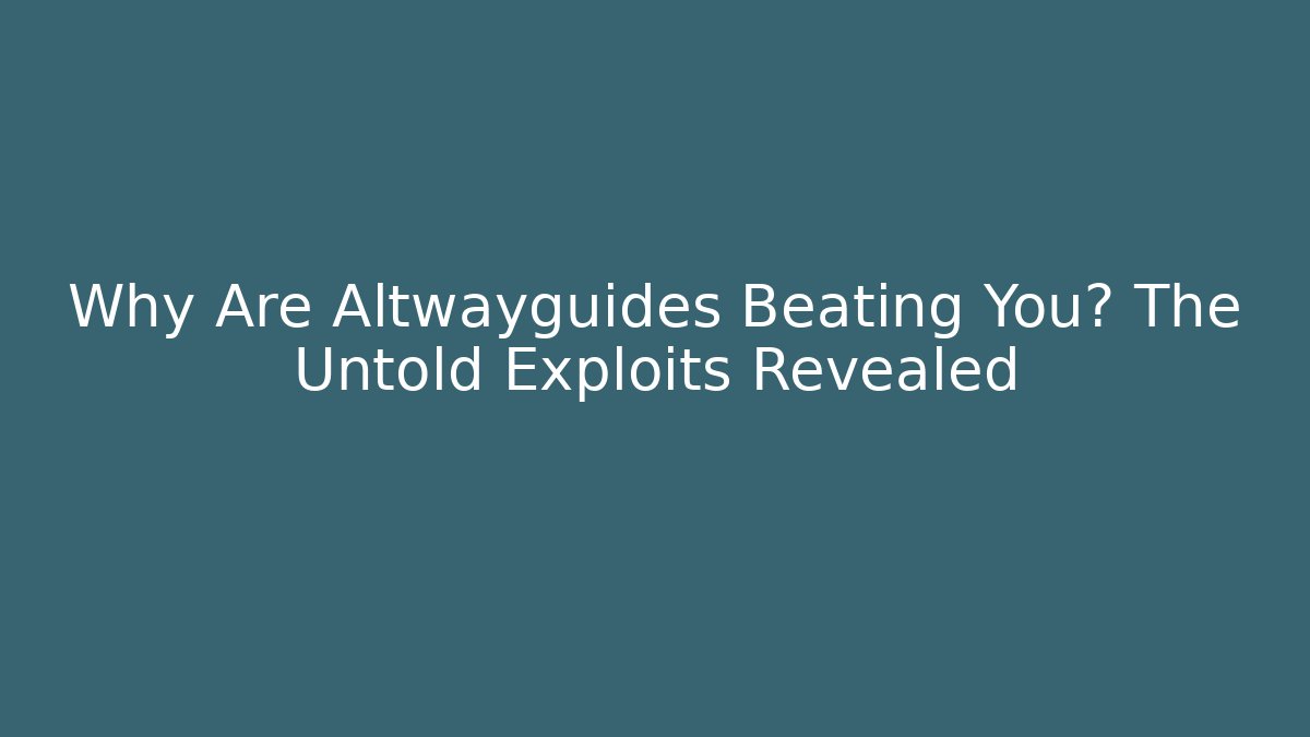 Why Are Altwayguides Beating You? The Untold Exploits Revealed