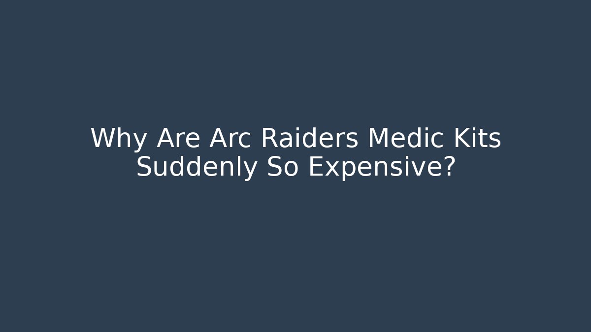 Why Are Arc Raiders Medic Kits Suddenly So Expensive? - Vintage E-Juice