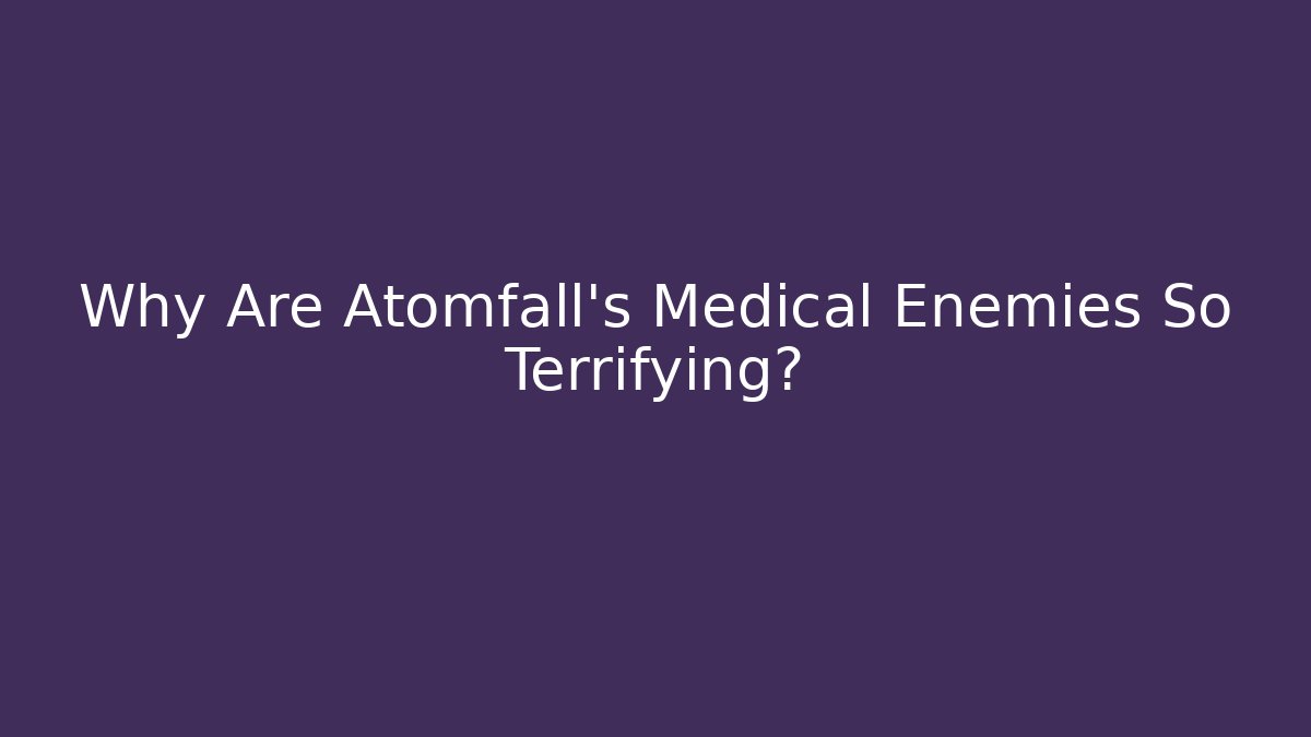 Why Are Atomfall's Medical Enemies So Terrifying?
