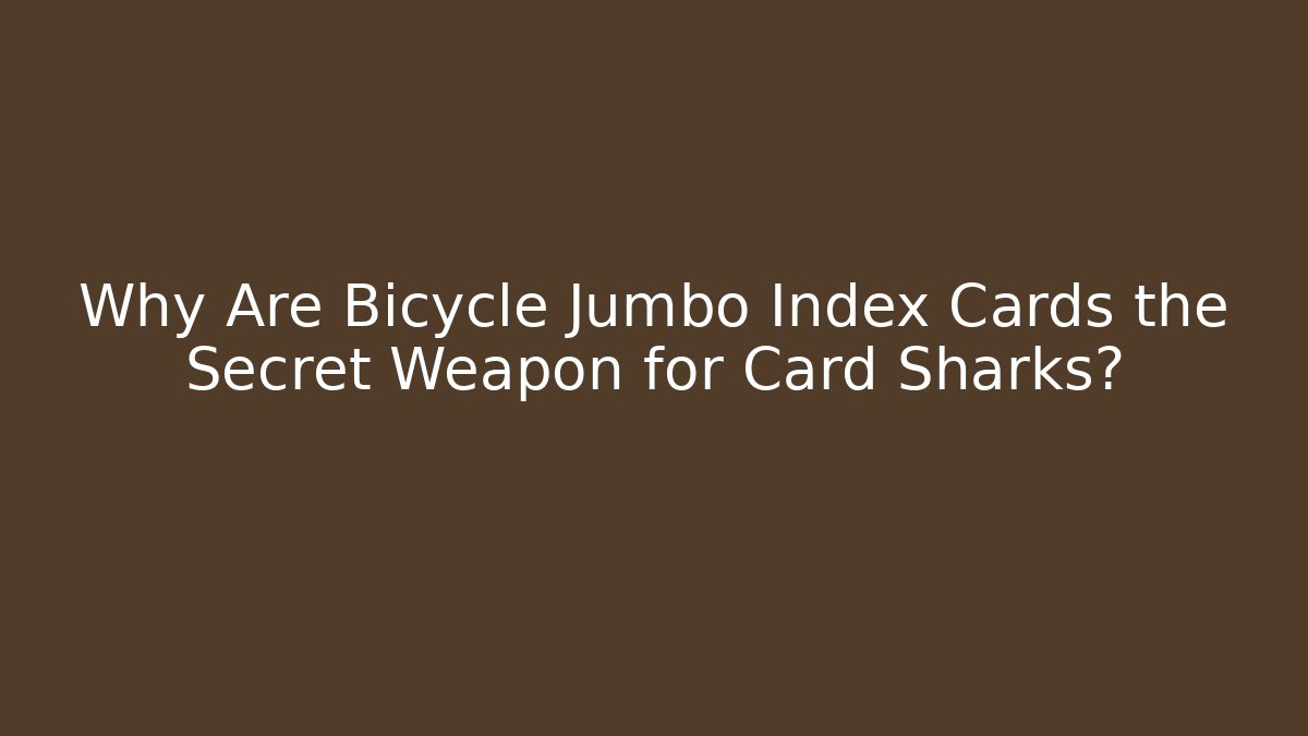 Why Are Bicycle Jumbo Index Cards the Secret Weapon for Card Sharks?