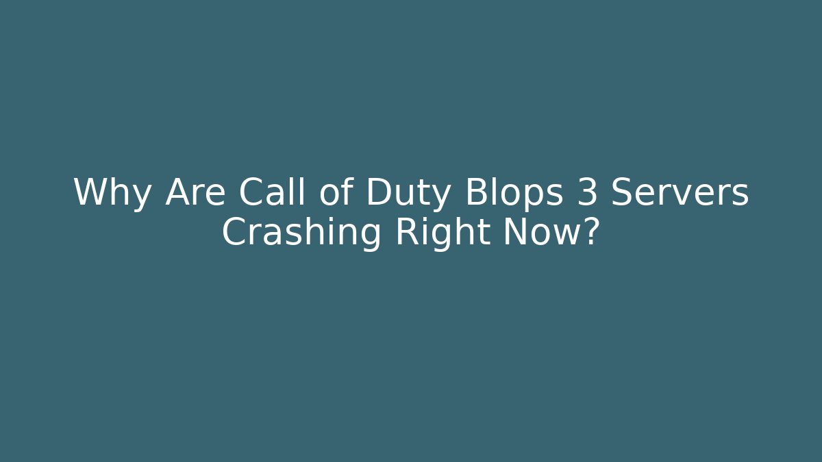 Why Are Call of Duty Blops 3 Servers Crashing Right Now?