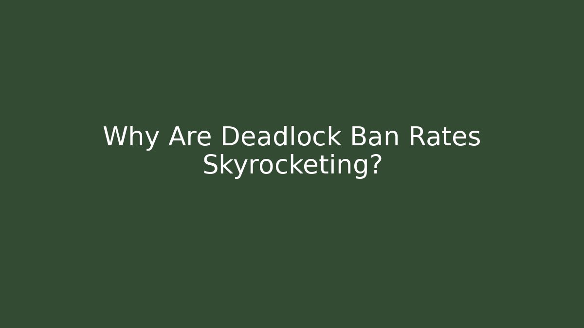 Why Are Deadlock Ban Rates Skyrocketing?