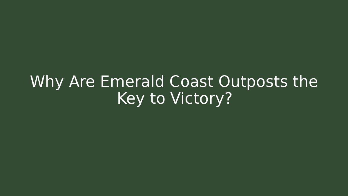 Why Are Emerald Coast Outposts the Key to Victory? - Vintage E-Juice