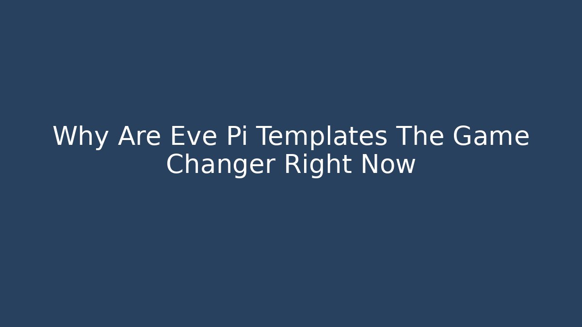 Why Are Eve Pi Templates The Game Changer Right Now