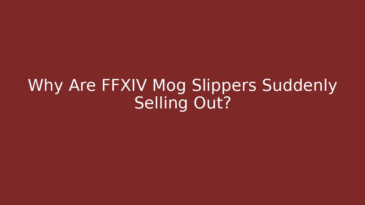 Why Are FFXIV Mog Slippers Suddenly Selling Out?