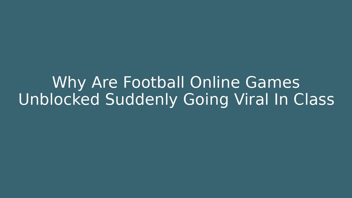 Why Are Football Online Games Unblocked Suddenly Going Viral In Class - Vintage E-Juice