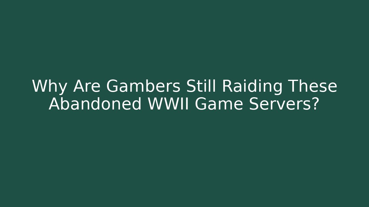 Why Are Gambers Still Raiding These Abandoned WWII Game Servers?