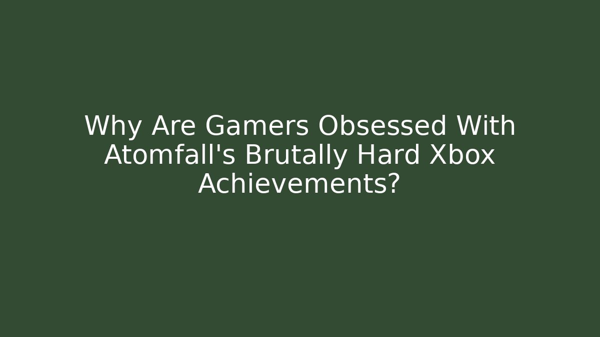 Why Are Gamers Obsessed With Atomfall's Brutally Hard Xbox Achievements?