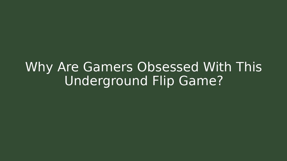 Why Are Gamers Obsessed With This Underground Flip Game?