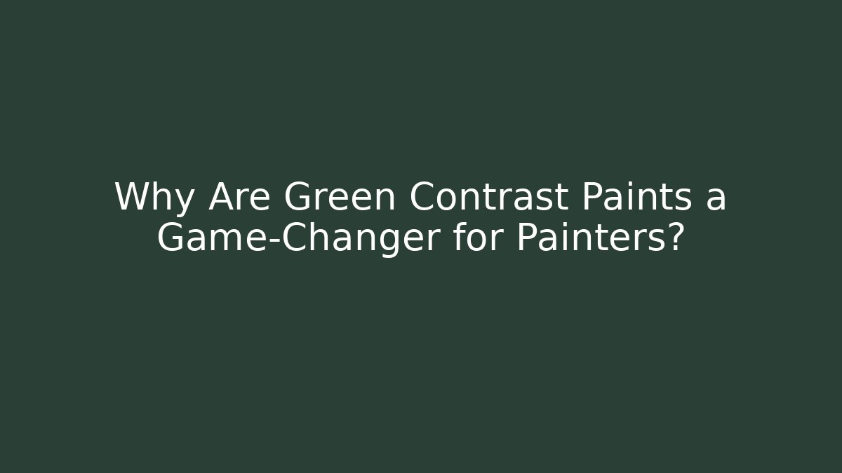 Why Are Green Contrast Paints a Game-Changer for Painters?