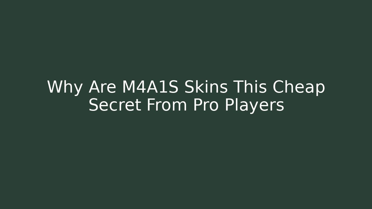 Why Are M4A1S Skins This Cheap Secret From Pro Players