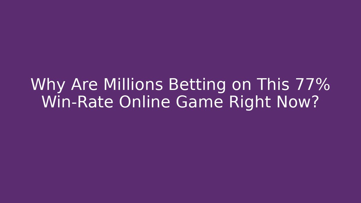Why Are Millions Betting on This 77% Win-Rate Online Game Right Now?