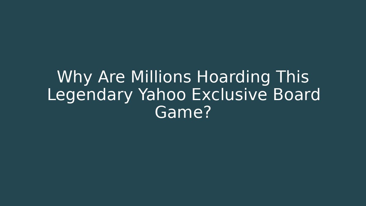 Why Are Millions Hoarding This Legendary Yahoo Exclusive Board Game?