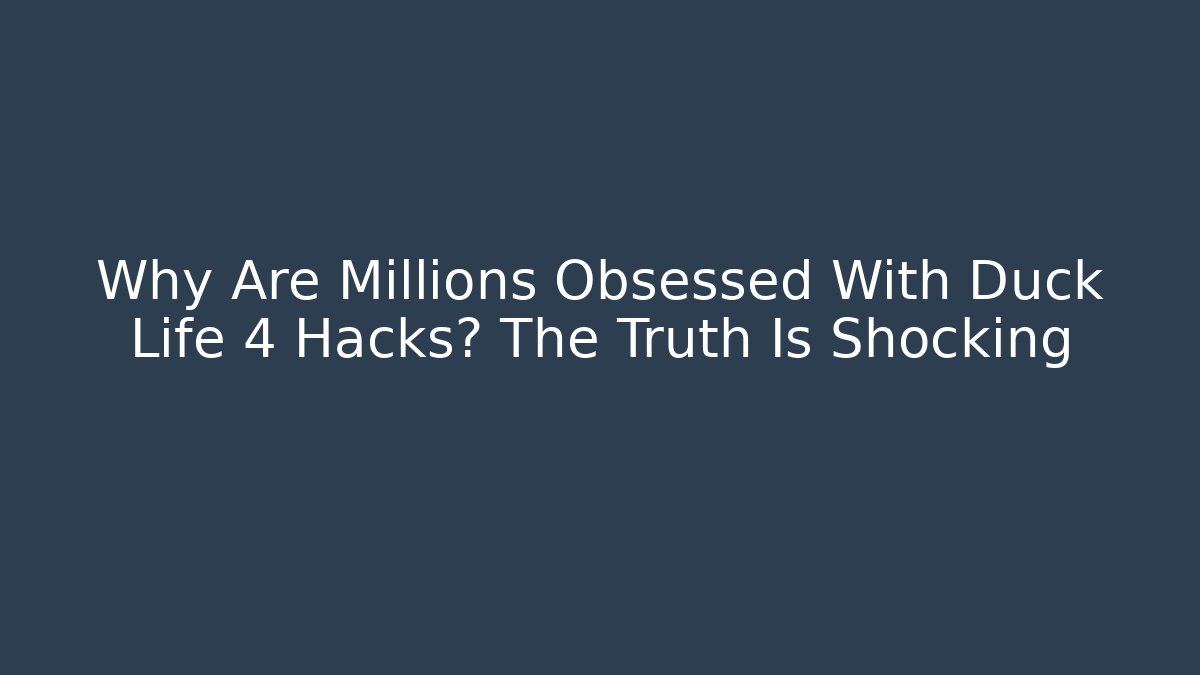 Why Are Millions Obsessed With Duck Life 4 Hacks? The Truth Is Shocking - Vintage E-Juice