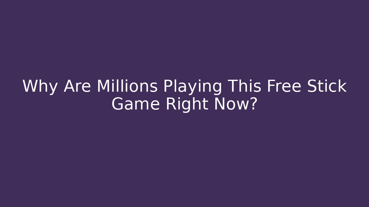 Why Are Millions Playing This Free Stick Game Right Now?