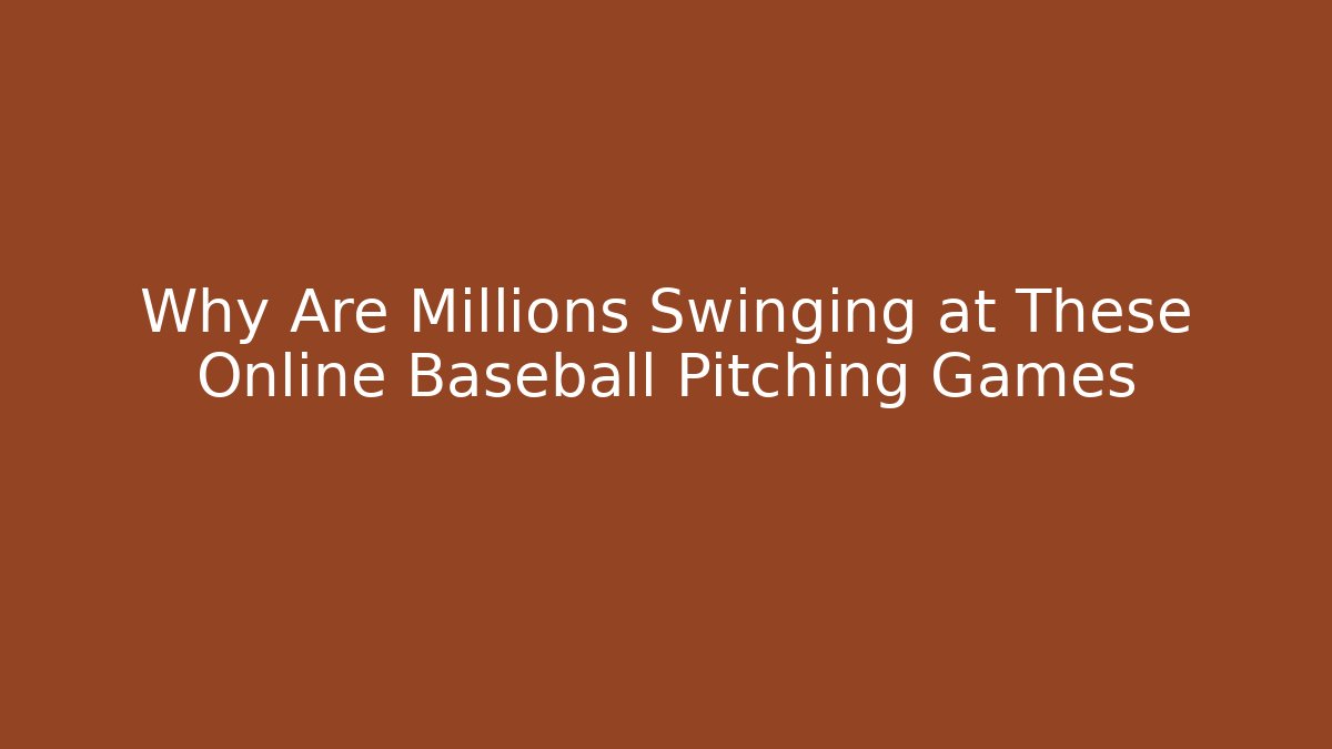 Why Are Millions Swinging at These Online Baseball Pitching Games