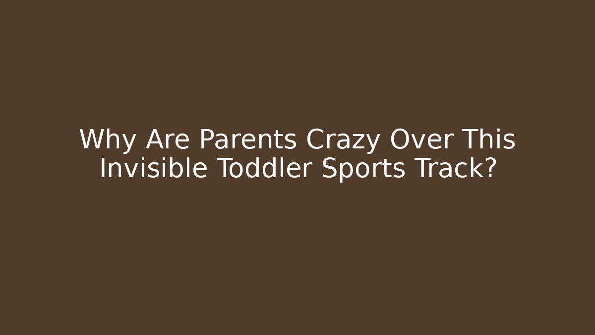 Why Are Parents Crazy Over This Invisible Toddler Sports Track? - Vintage E-Juice