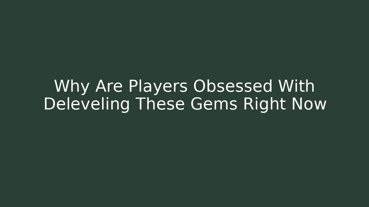 Why Are Players Obsessed With Deleveling These Gems Right Now