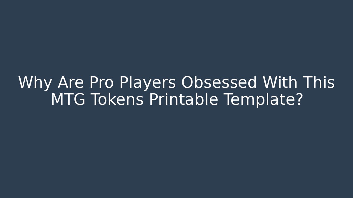 Why Are Pro Players Obsessed With This MTG Tokens Printable Template?
