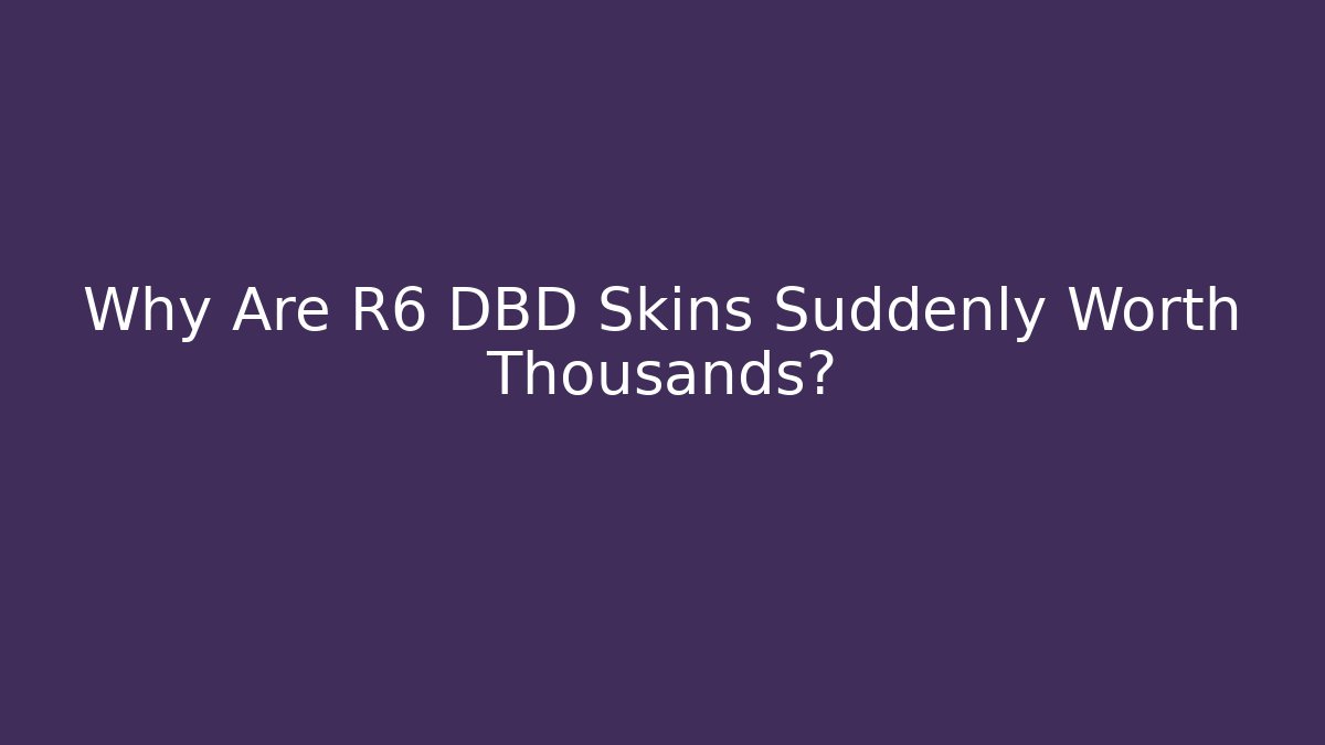 Why Are R6 DBD Skins Suddenly Worth Thousands? - Vintage E-Juice