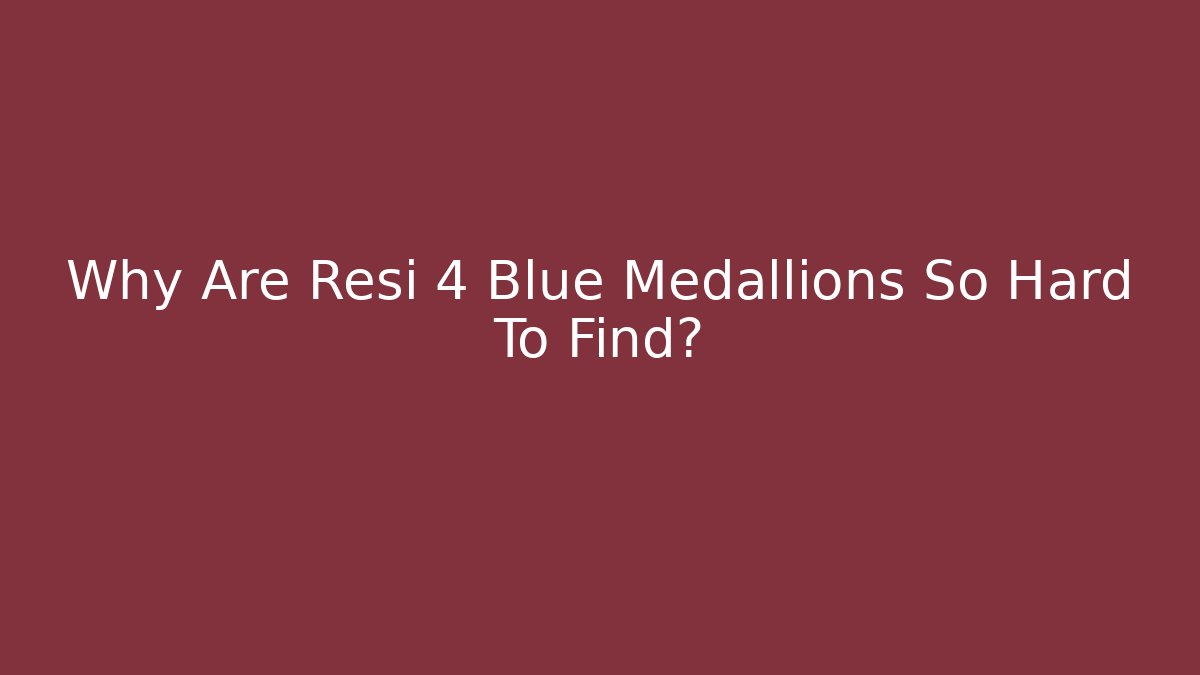 Why Are Resi 4 Blue Medallions So Hard To Find?