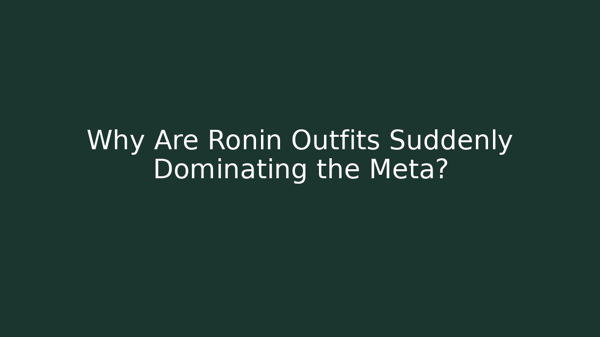 Why Are Ronin Outfits Suddenly Dominating the Meta?