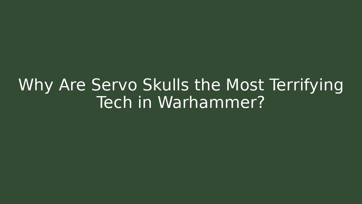 Why Are Servo Skulls the Most Terrifying Tech in Warhammer?