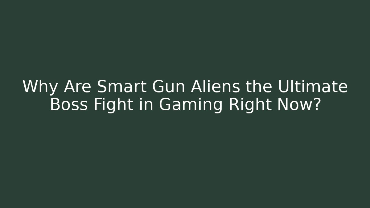 Why Are Smart Gun Aliens the Ultimate Boss Fight in Gaming Right Now?