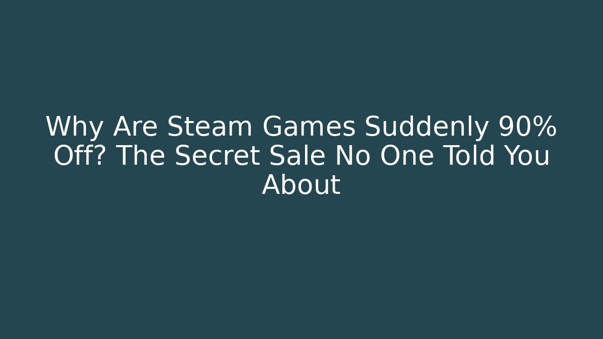 Why Are Steam Games Suddenly 90% Off? The Secret Sale No One Told You About