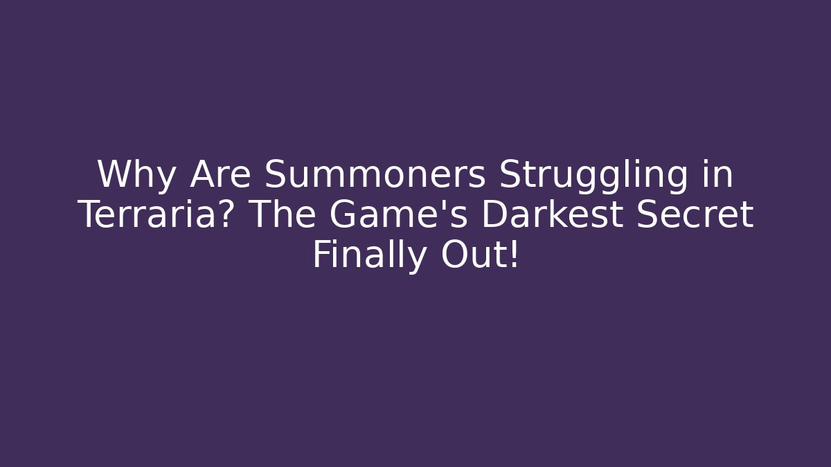 Why Are Summoners Struggling in Terraria? The Game's Darkest Secret Finally Out!