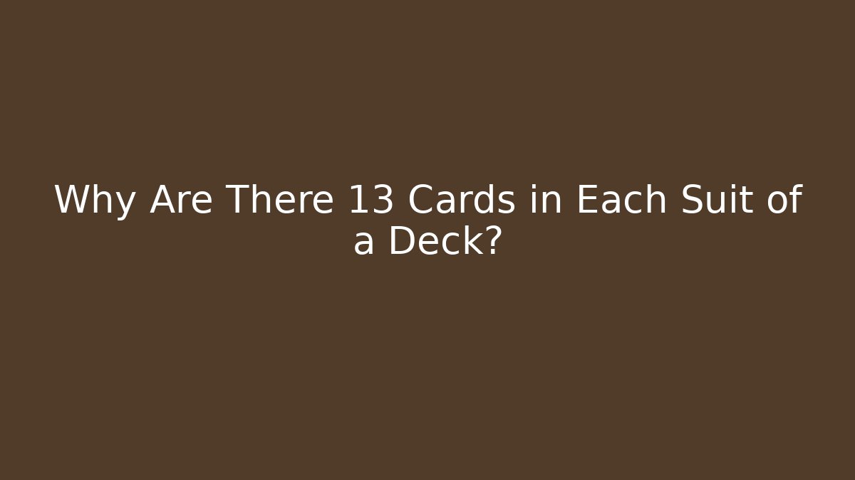 Why Are There 13 Cards in Each Suit of a Deck?