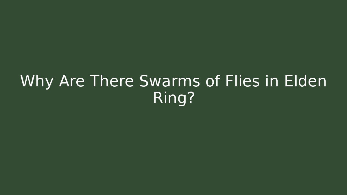 Why Are There Swarms of Flies in Elden Ring? - Vintage E-Juice