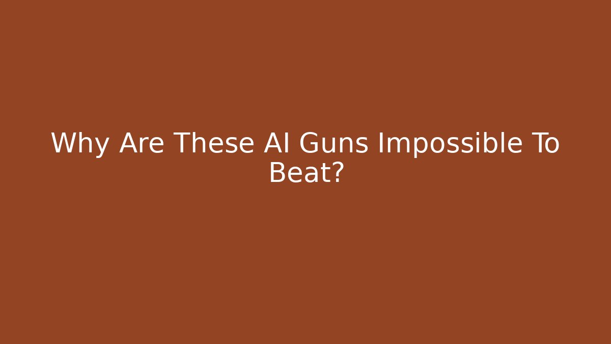 Why Are These AI Guns Impossible To Beat?