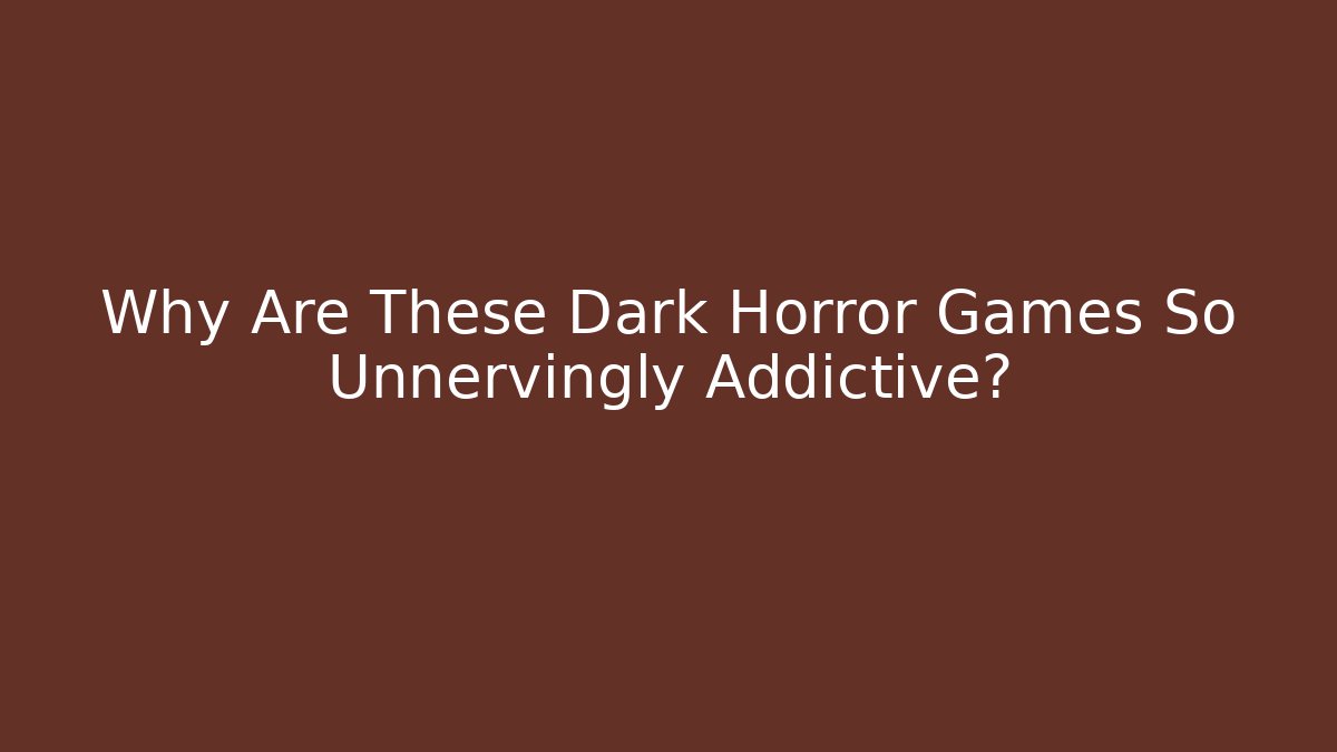 Why Are These Dark Horror Games So Unnervingly Addictive? - Vintage E-Juice