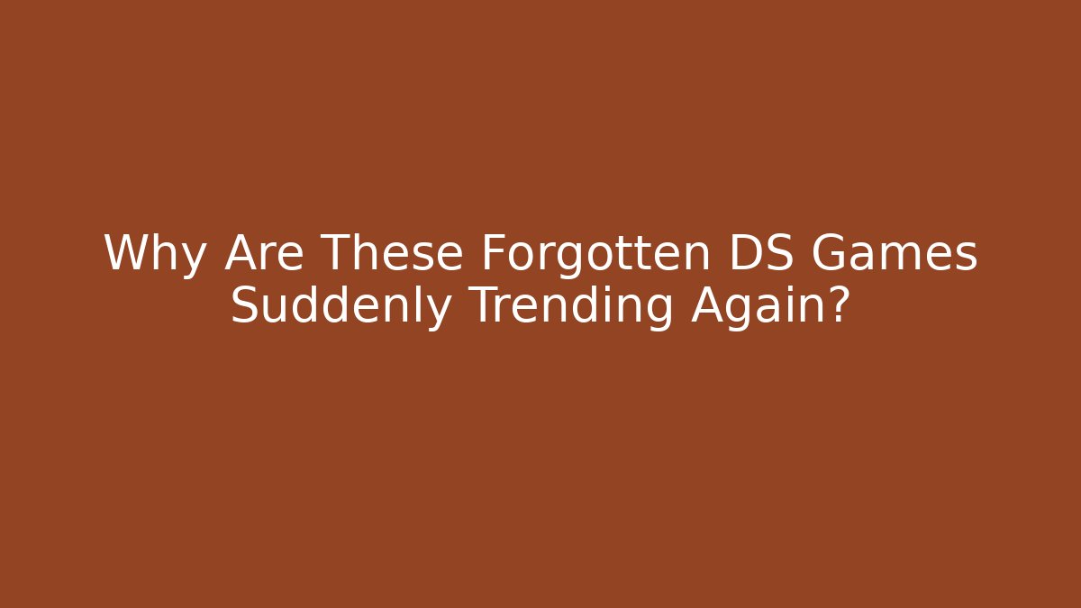 Why Are These Forgotten DS Games Suddenly Trending Again?
