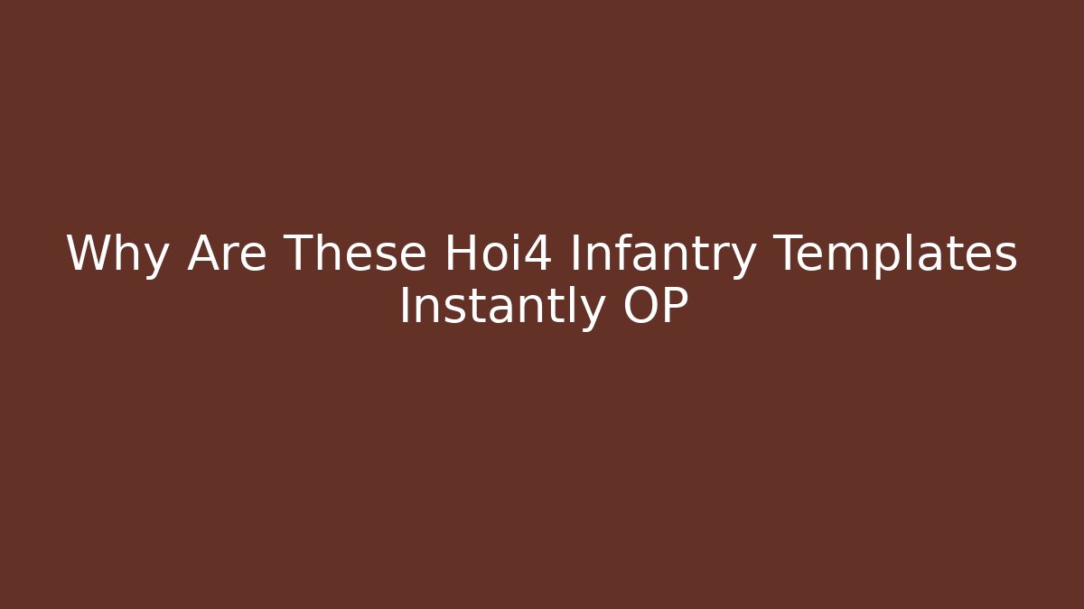 Why Are These Hoi4 Infantry Templates Instantly OP