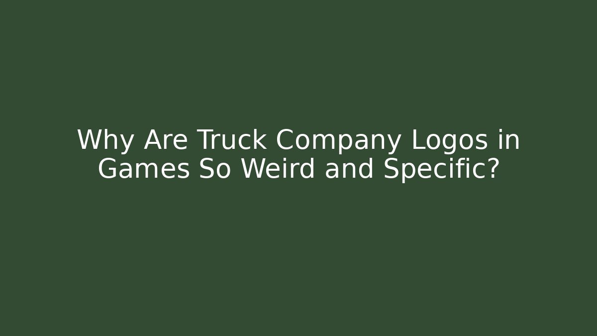 Why Are Truck Company Logos in Games So Weird and Specific?