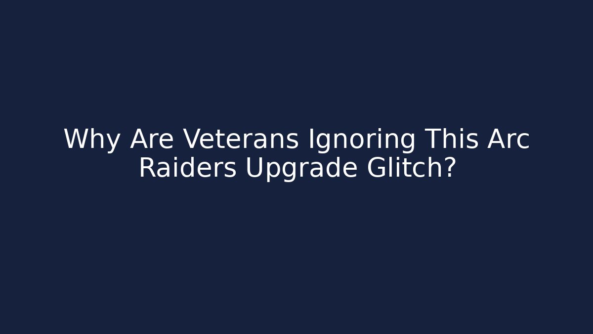 Why Are Veterans Ignoring This Arc Raiders Upgrade Glitch? - Vintage E-Juice