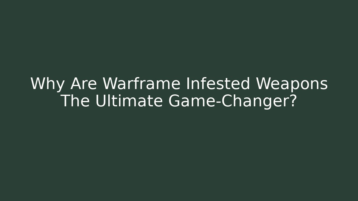 Why Are Warframe Infested Weapons The Ultimate Game-Changer? - Vintage E-Juice