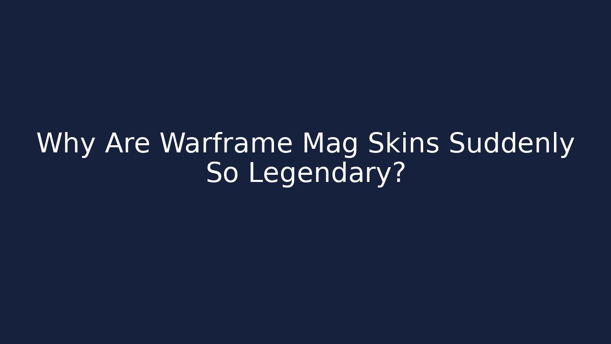 Why Are Warframe Mag Skins Suddenly So Legendary?