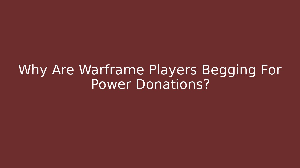 Why Are Warframe Players Begging For Power Donations?