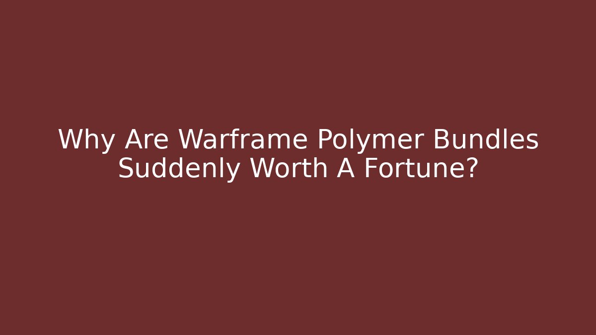Why Are Warframe Polymer Bundles Suddenly Worth A Fortune? - Vintage E-Juice