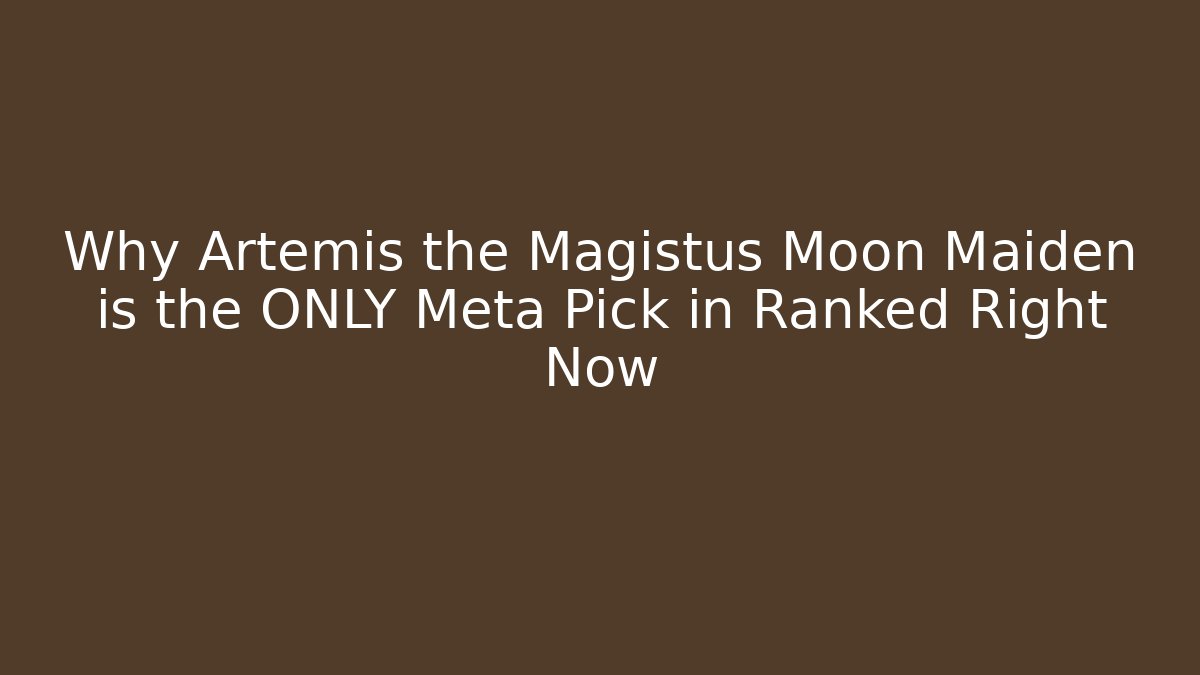 Why Artemis the Magistus Moon Maiden is the ONLY Meta Pick in Ranked Right Now