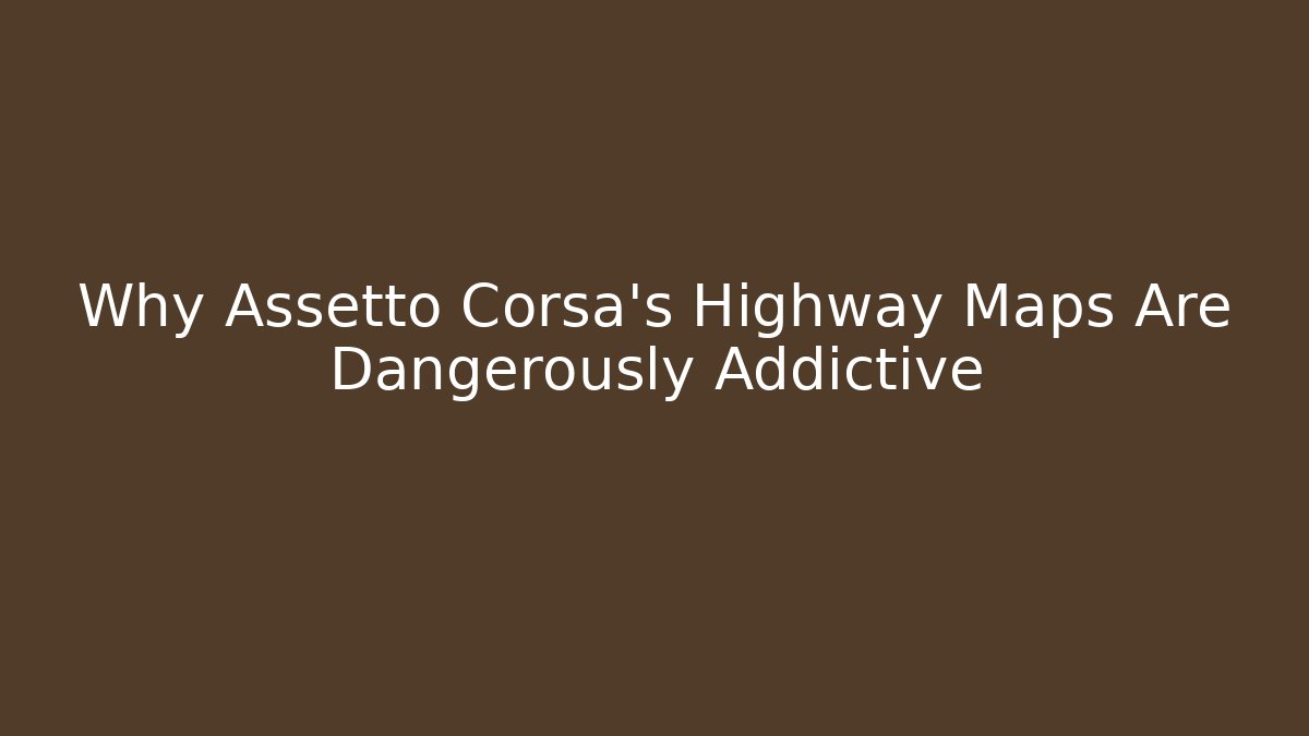 Why Assetto Corsa’s Highway Maps Are Dangerously Addictive