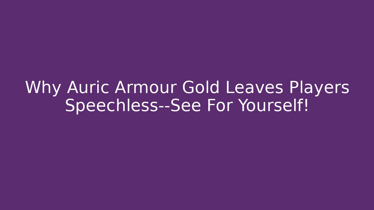 Why Auric Armour Gold Leaves Players Speechless—See For Yourself! - Vintage E-Juice