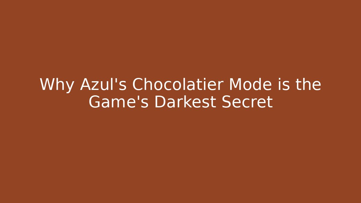 Why Azul's Chocolatier Mode is the Game's Darkest Secret